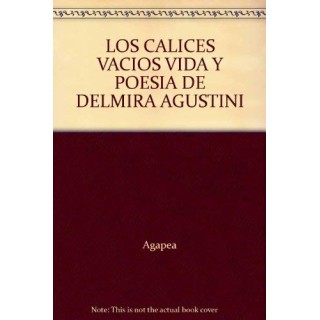 Los Calices Vacios: vida y poesía de Delmira Agustini